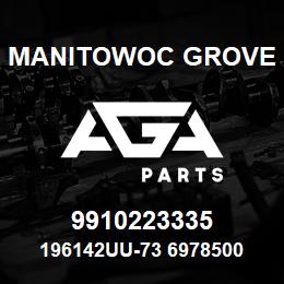 9910223335 Manitowoc Grove 196142UU-73 6978500 75 | AGA Parts