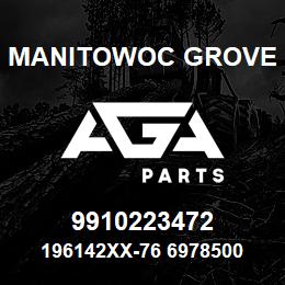 9910223472 Manitowoc Grove 196142XX-76 6978500 69 | AGA Parts