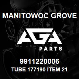 9911220006 Manitowoc Grove TUBE 177190 ITEM 21 | AGA Parts