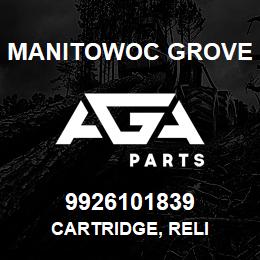 9926101839 Manitowoc Grove CARTRIDGE, RELI | AGA Parts