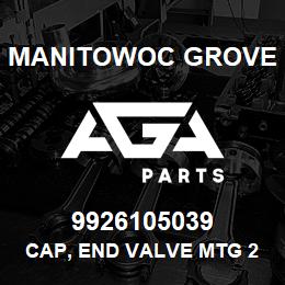 9926105039 Manitowoc Grove CAP, END VALVE MTG 2.3/16 | AGA Parts