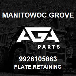 9926105863 Manitowoc Grove PLATE,RETAINING | AGA Parts