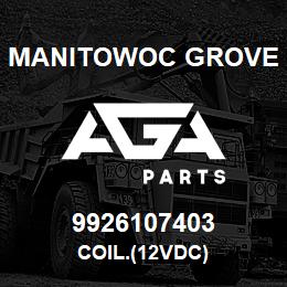 9926107403 Manitowoc Grove COIL.(12VDC) | AGA Parts