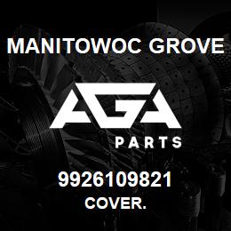 9926109821 Manitowoc Grove COVER. | AGA Parts