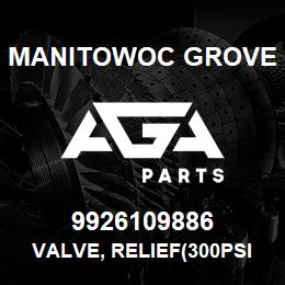 9926109886 Manitowoc Grove VALVE, RELIEF(300PSI) | AGA Parts