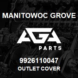 9926110047 Manitowoc Grove OUTLET COVER | AGA Parts