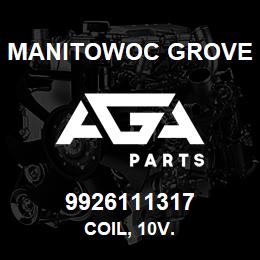 9926111317 Manitowoc Grove COIL, 10V. | AGA Parts