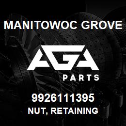 9926111395 Manitowoc Grove NUT, RETAINING | AGA Parts