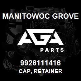 9926111416 Manitowoc Grove CAP, RETAINER | AGA Parts