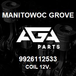 9926112533 Manitowoc Grove COIL 12V. | AGA Parts