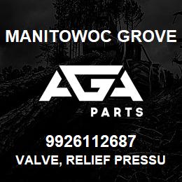 9926112687 Manitowoc Grove VALVE, RELIEF PRESSURE | AGA Parts