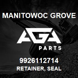 9926112714 Manitowoc Grove RETAINER, SEAL | AGA Parts