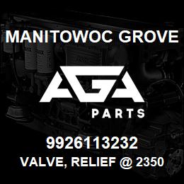 9926113232 Manitowoc Grove VALVE, RELIEF @ 2350 PSI | AGA Parts