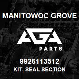 9926113512 Manitowoc Grove KIT, SEAL SECTION | AGA Parts