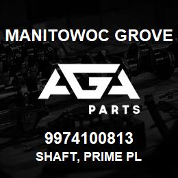 9974100813 Manitowoc Grove SHAFT, PRIME PL | AGA Parts