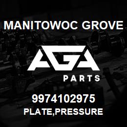 9974102975 Manitowoc Grove PLATE,PRESSURE | AGA Parts