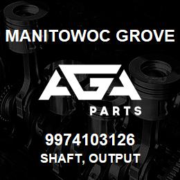 9974103126 Manitowoc Grove SHAFT, OUTPUT | AGA Parts