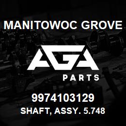 9974103129 Manitowoc Grove SHAFT, ASSY. 5.748 LG DRIVE | AGA Parts