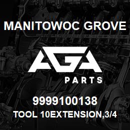 9999100138 Manitowoc Grove TOOL 10EXTENSION,3/4 DRIVE | AGA Parts