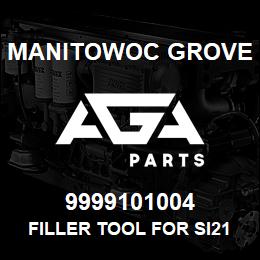 9999101004 Manitowoc Grove FILLER TOOL FOR SI21900649 | AGA Parts