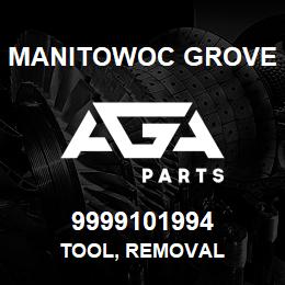 9999101994 Manitowoc Grove TOOL, REMOVAL | AGA Parts