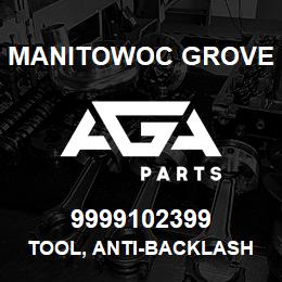 9999102399 Manitowoc Grove TOOL, ANTI-BACKLASH | AGA Parts