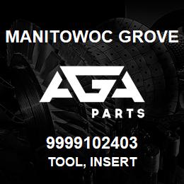 9999102403 Manitowoc Grove TOOL, INSERT | AGA Parts