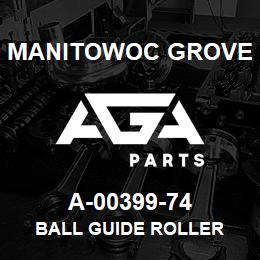 A-00399-74 Manitowoc Grove BALL GUIDE ROLLER | AGA Parts