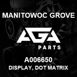 A006650 Manitowoc Grove DISPLAY, DOT MATRIX | AGA Parts