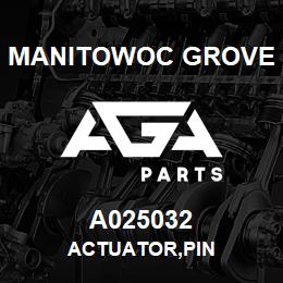 A025032 Manitowoc Grove ACTUATOR,PIN | AGA Parts