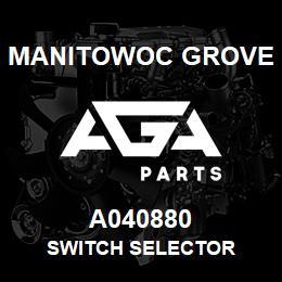 A040880 Manitowoc Grove SWITCH SELECTOR | AGA Parts