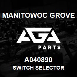 A040890 Manitowoc Grove SWITCH SELECTOR | AGA Parts