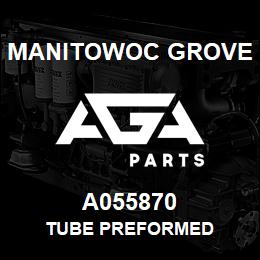 A055870 Manitowoc Grove TUBE PREFORMED | AGA Parts