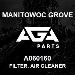 A060160 Manitowoc Grove FILTER, AIR CLEANER (PRIMARY) | AGA Parts