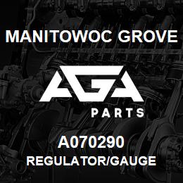 A070290 Manitowoc Grove REGULATOR/GAUGE | AGA Parts