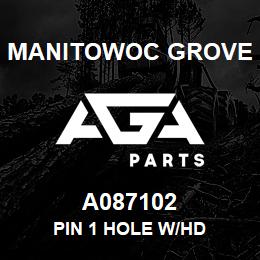 A087102 Manitowoc Grove PIN 1 HOLE W/HD | AGA Parts