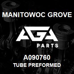 A090760 Manitowoc Grove TUBE PREFORMED | AGA Parts