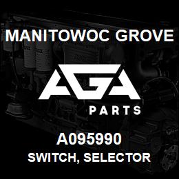 A095990 Manitowoc Grove SWITCH, SELECTOR | AGA Parts