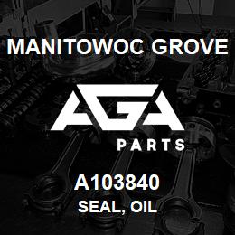 A103840 Manitowoc Grove SEAL, OIL | AGA Parts