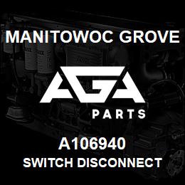 A106940 Manitowoc Grove SWITCH DISCONNECT | AGA Parts