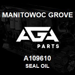 A109610 Manitowoc Grove SEAL OIL | AGA Parts