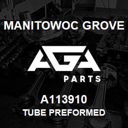 A113910 Manitowoc Grove TUBE PREFORMED | AGA Parts