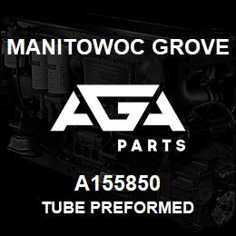 A155850 Manitowoc Grove TUBE PREFORMED | AGA Parts