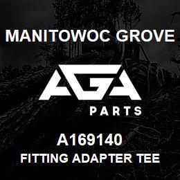 A169140 Manitowoc Grove FITTING ADAPTER TEE | AGA Parts