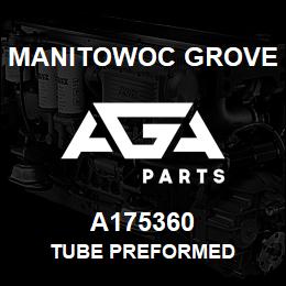 A175360 Manitowoc Grove TUBE PREFORMED | AGA Parts