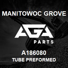 A186080 Manitowoc Grove TUBE PREFORMED | AGA Parts