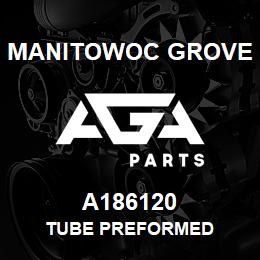 A186120 Manitowoc Grove TUBE PREFORMED | AGA Parts