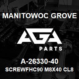 A-26330-40 Manitowoc Grove SCREWFHC90 M8X40 CL8 ZNBI | AGA Parts