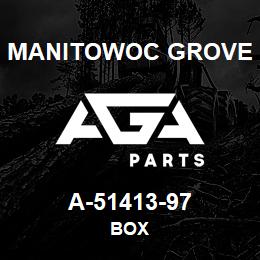 A-51413-97 Manitowoc Grove BOX | AGA Parts