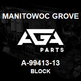 A-99413-13 Manitowoc Grove BLOCK | AGA Parts